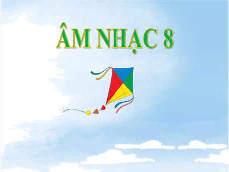Bài giảng Âm nhạc Lớp 8 - Chủ đề VI, Tiết 23: Hát bài Bay cao tiếng hát ước mơ