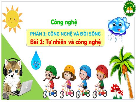 Bài giảng Công nghệ Lớp 3 - Phần 1, Bài 1: Tự nhiên và công nghệ
