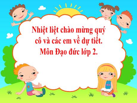 Bài giảng Đạo đức Lớp 2 - Tiết 1, Bài 6: Nhận lỗi và sửa lỗi