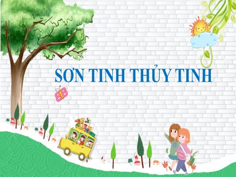 Bài giảng Ngữ Văn Lớp 6 - Bài 6: Sơn Tinh Thủy Tinh