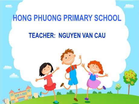 Bài giảng Tiếng Anh 3 - Unit 6, Bài 1: 1,2,3 - Nguyen Van Cau