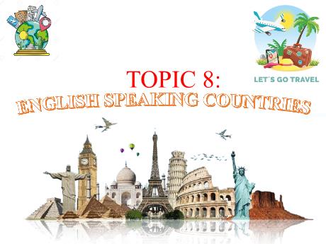 Bài giảng Tiếng Anh 9 - Topic 8: English speaking countries