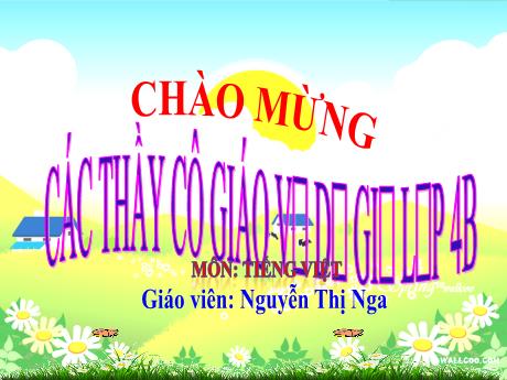 Bài giảng Tiếng Việt 4 - Bài: Động từ. Trò chơi: Ai nhanh, ai đúng - Nguyễn Thị Nga
