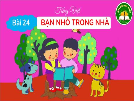Bài giảng Tiếng Việt Lớp 1 - Tiết 1+2, Bài 24: Bạn nhỏ trong nhà
