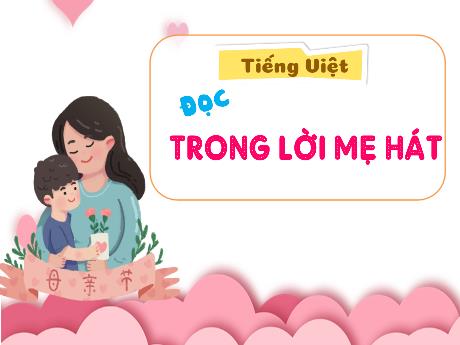 Bài giảng Tiếng Việt Lớp 2 - Tiết 12: Đọc Trong lời mẹ hát
