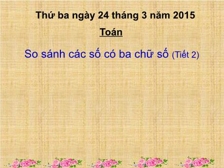 Bài giảng Toán 2 - Bài: So sánh các số có 3 chữ số (Tiết 2)