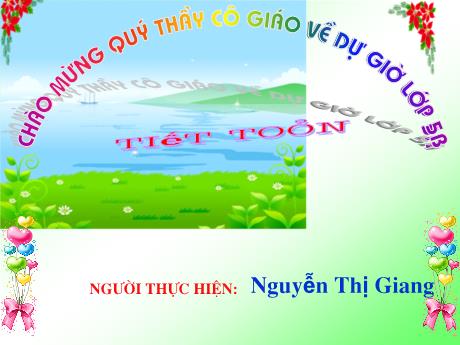 Bài giảng Toán 4 - Tiết 141: Ôn tập về phân số (Tiếp theo) - Nguyễn Thị Giang