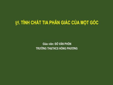 Bài giảng Toán 8 - Chương III, Bài 5: Tính chất tia phân giác của 1 góc - Đỗ Văn Phồn
