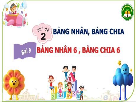 Bài giảng Toán Lớp 2 - Bài 9: Bảng nhân 6, Bảng chia 6