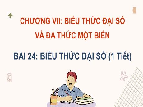 Bài giảng Toán Lớp 8 - Chương VII, Bài 24: Biểu thức đại số (1 Tiết)